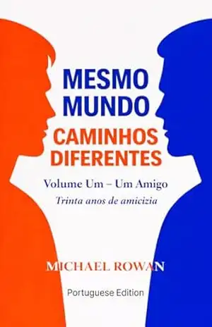 O mesmo mundo, caminhos diferentes: Livro 1 – Um Amigo: Observações de trinta anos de amizade (PT) - Michael Rowan O mesmo mundo, caminhos diferentes: Livro 1 – Um Amigo: Observações de trinta anos de amizade (PT) - Michael Rowan