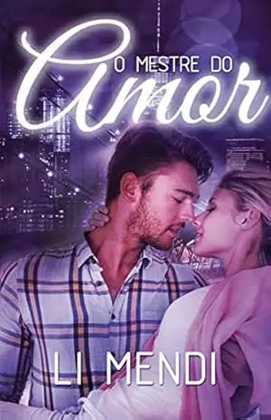 O Mestre do Amor: dançarino stripper apaixonado pela filha proibida do chefe perigoso (Dançarinos do Amor Livro 2) – Li Mendi