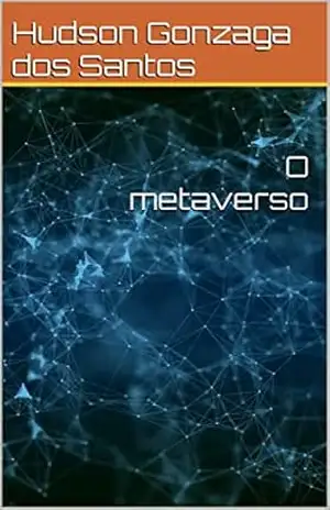 O metaverso – Hudson Gonzaga dos Santos
