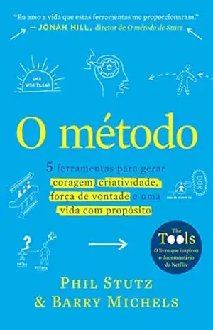 Capa do livro O método: 5 ferramentas para gerar coragem, criatividade, força de vontade e uma vida com propósito - Phil Stutz