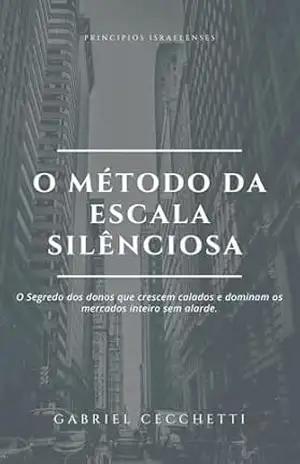 Capa do livro O MÉTODO DA ESCALADA SILENCIOSA: O segredo dos donos que crescem calados e dominam mercados inteiros sem alarde. - Gabriel  Cecchetti Rey
