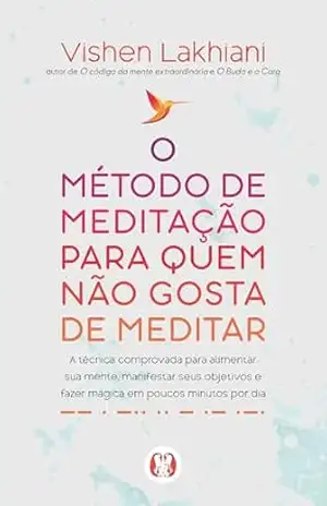 O método de meditação para quem não gosta de meditar – Vishen Lakhiani O método de meditação para quem não gosta de meditar – Vishen Lakhiani
