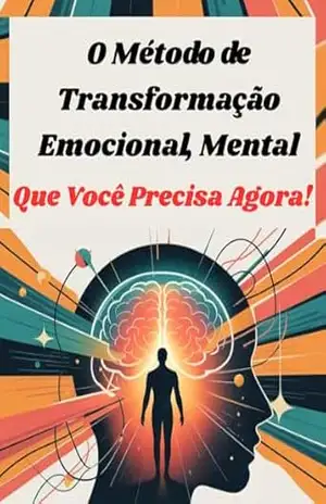 O Método de Transformação Emocional, Mental e Comportamental Que Você Precisa Agora – Leonardo Matos O Método de Transformação Emocional, Mental e Comportamental Que Você Precisa Agora – Leonardo Matos