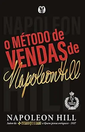 O método de vendas de Napoleon Hill – Napoleon Hill