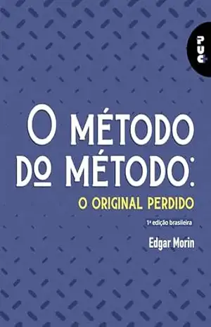 O método do método:: o original perdido (PUC+ Livro 3) – Edgar Morin