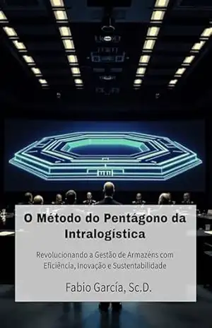 Capa do livro O Método do Pentágono da Intralogística: Revolucionando a Gestão de Armazéns com Eficiência, Inovação e Sustentabilidade - Fabio García