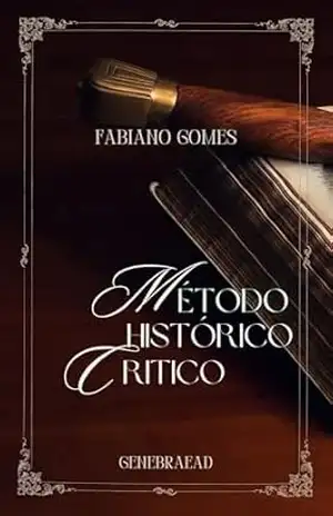 Capa do livro O MÉTODO HISTÓRICO – CRITICO COMO ESTUDO BIBLICO - Fabiano Gomes