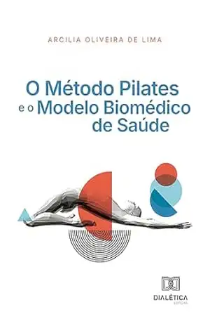 O Método Pilates e o Modelo Biomédico de Saúde - Arcilia Oliveira de Lima