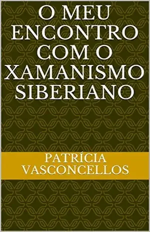 O meu encontro com o xamanismo siberiano – Patrícia Vasconcellos
