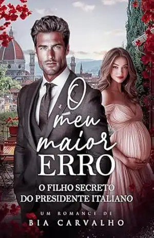 O Meu Maior Erro: O Filho Secreto do Presidente Italiano (Irmãos Marino Livro 1) – Bia Carvalho