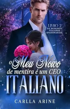 O Meu Noivo de mentira é um CEO Italiano (Italianos Apaixonantes. Livro 3) – Carlla Arine