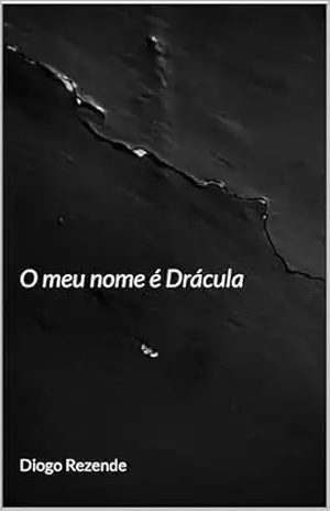O meu nome é Drácula – Diogo Rezende O meu nome é Drácula – Diogo Rezende