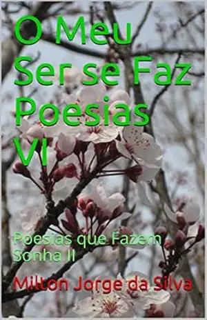 O Meu Ser se Faz Poesias VI: Poesias que Fazem Sonha II – Milton  Jorge da Silva