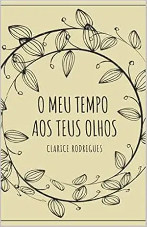 O meu tempo aos teus olhos - Clarice Rodrigues O meu tempo aos teus olhos - Clarice Rodrigues