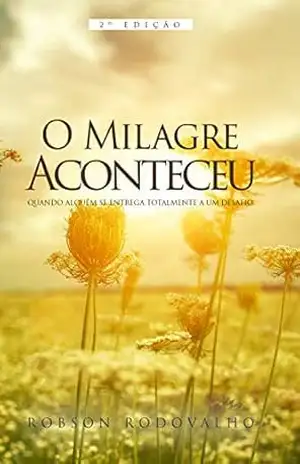 O milagre aconteceu: Quando alguém se entrega totalmente a um desafio – Robson Rodovalho