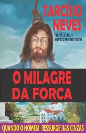 Capa do livro O Milagre da Forca: Quando o homem ressurge das cinzas (Coleção Tarcísio Neves) - Tarcísio Neves