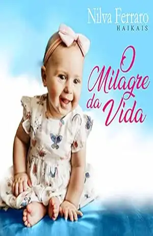 O Milagre da Vida: Haikais – Nilva Ferraro