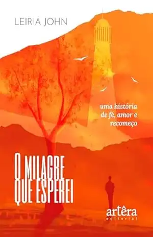 O Milagre que Esperei: Uma História de Fé, Amor e Recomeço – Leiria John