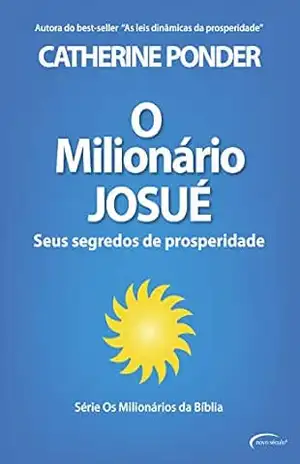 O milionário Josué: Seus segredos de prosperidade (Os Milionários da Bíblia) – Catherine Ponder O milionário Josué: Seus segredos de prosperidade (Os Milionários da Bíblia) – Catherine Ponder