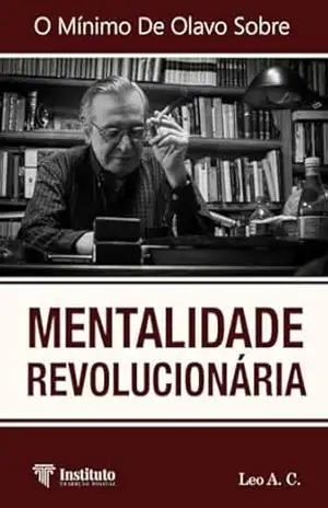 Capa do livro O Mínimo de Olavo de Carvalho Sobre: Mentalidade Revolucionária - Leo A. C.