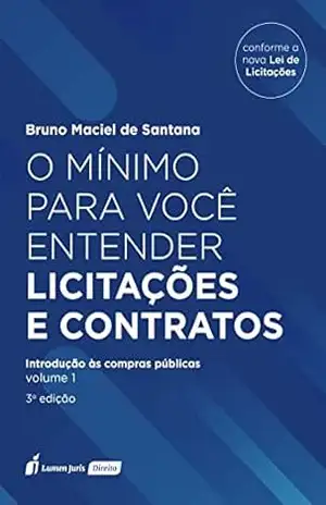 O Mínimo para Você Entender Licitações e Contratos: Introdução às Compras Públicas, Volume 1, 3ª Edição – Bruno Maciel de Santana O Mínimo para Você Entender Licitações e Contratos: Introdução às Compras Públicas, Volume 1, 3ª Edição – Bruno Maciel de Santana