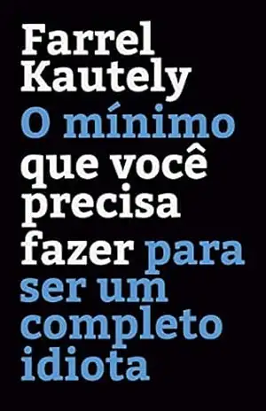 O mínimo que você precisa fazer para ser um completo idiota – Farrel Kautely