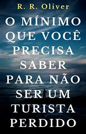 O Mínimo Que Você Precisa Saber Para Não Ser Um Turista Perdido – R. R. Oliver