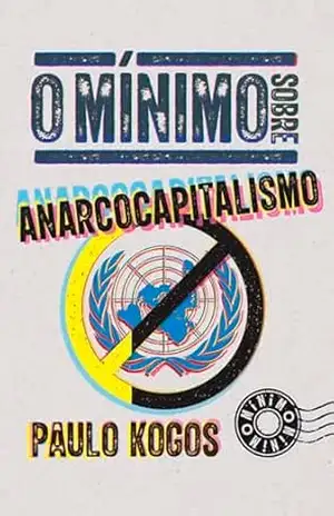 Capa do livro O mínimo sobre Anarcocapitalismo - Paulo Kogos