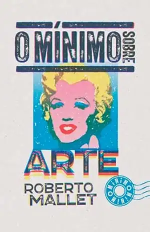 O mínimo sobre arte – Roberto Mallet O mínimo sobre arte – Roberto Mallet