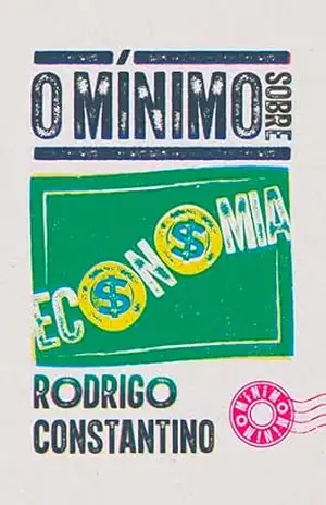 O mínimo sobre Economia – Rodrigo Constantino