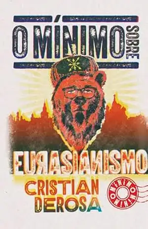 O mínimo sobre Eurasianismo – Cristian Derosa O mínimo sobre Eurasianismo – Cristian Derosa