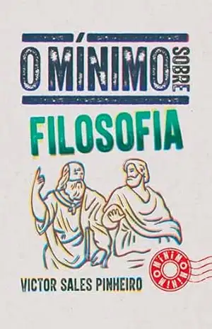 O mínimo sobre Filosofia – Victor Sales Pinheiro O mínimo sobre Filosofia – Victor Sales Pinheiro