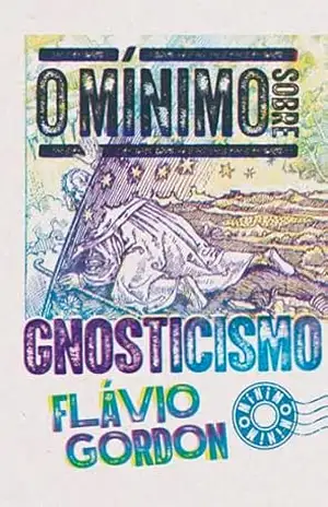 O mínimo sobre Gnosticismo – Flávio Gordon
