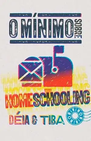O mínimo sobre homeschooling – Tiba Camargos O mínimo sobre homeschooling – Tiba Camargos