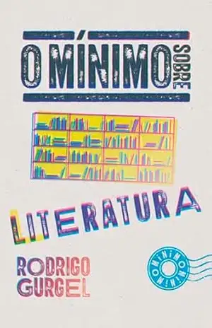 O mínimo sobre literatura – Rodrigo Gurgel