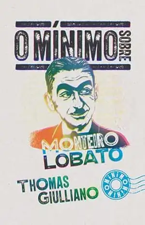 O mínimo sobre Monteiro Lobato – Thomas Giulliano