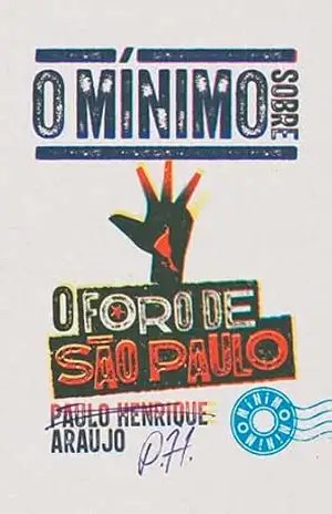 O mínimo sobre o Foro de São Paulo – Paulo Henrique Araújo