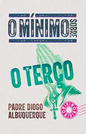 O mínimo sobre o terço – Pe. Diogo Albuquerque