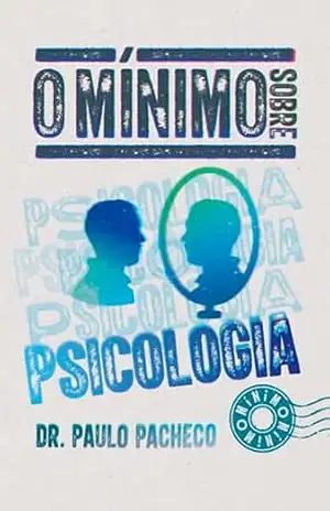O mínimo sobre Psicologia – Dr. Paulo Pacheco