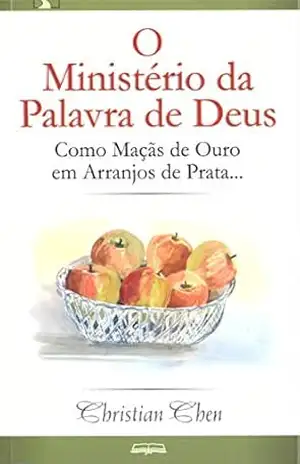 O Ministério da Palavra de Deus: Como Maçãs de Ouro em Arranjos de Prata… – Christian Chen