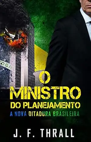 Capa do livro O Ministro do Planejamento: A nova ditadura brasileira - J. F. Thrall