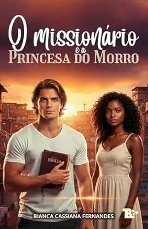 O Missionário e a Princesa do Morro (PROJETOS DE DEUS Livro 2) – Bianca Cassiana Fernandes