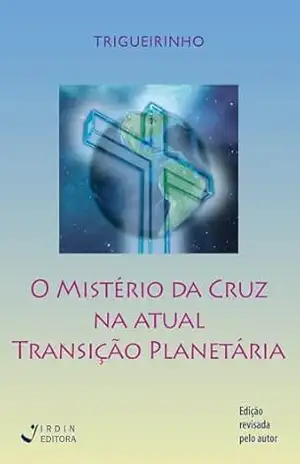 O Mistério da Cruz na Atual Transição Planetária – José Trigueirinho O Mistério da Cruz na Atual Transição Planetária – José Trigueirinho
