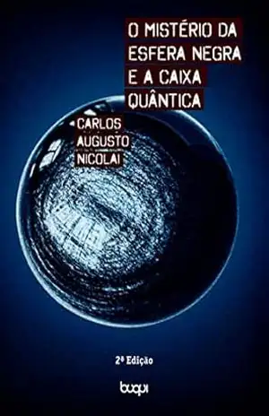 Capa do livro O mistério da esfera negra e a caixa quântica - Carlos Augusto Nicolai