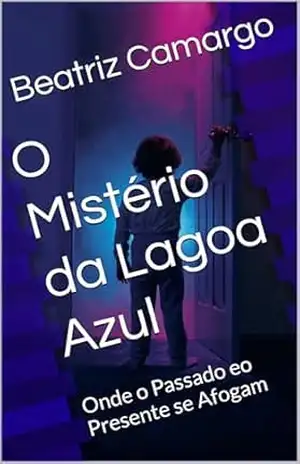 O Mistério da Lagoa Azul: Onde o Passado eo Presente se Afogam – Beatriz  Camargo