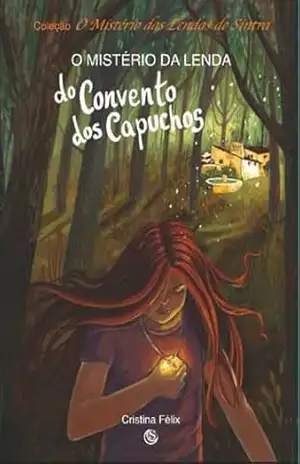 O Mistério da Lenda do Convento dos Capuchos (O Mistério das Lendas de Sintra) – Cristina Félix