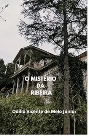 O Mistério da Ribeira – Odílio  Vicente de Melo Júnior