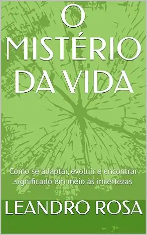 Baixar O MISTÉRIO DA VIDA: Como se adaptar, evoluir e encontrar significado em meio às incertezas pdf, epub, mobi, eBook