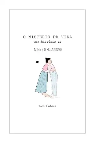 Baixar O mistério da vida: uma história de Nina e o Passarinho pdf, epub, mobi, eBook