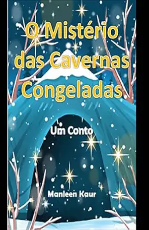 Capa do livro O Mistério das Cavernas Congeladas: Um Conto (Imaginações De Uma Garota Adolescente) - Manleen Kaur